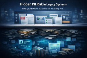 Legacy System Liability: The PII Time Bombs Hiding in Your ECM and File Shares